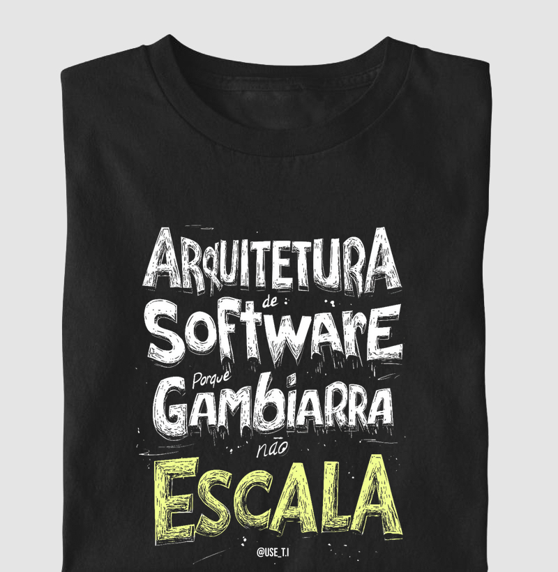 Camiseta "Arquitetura de Software, porque gambiarra não escala" T.I