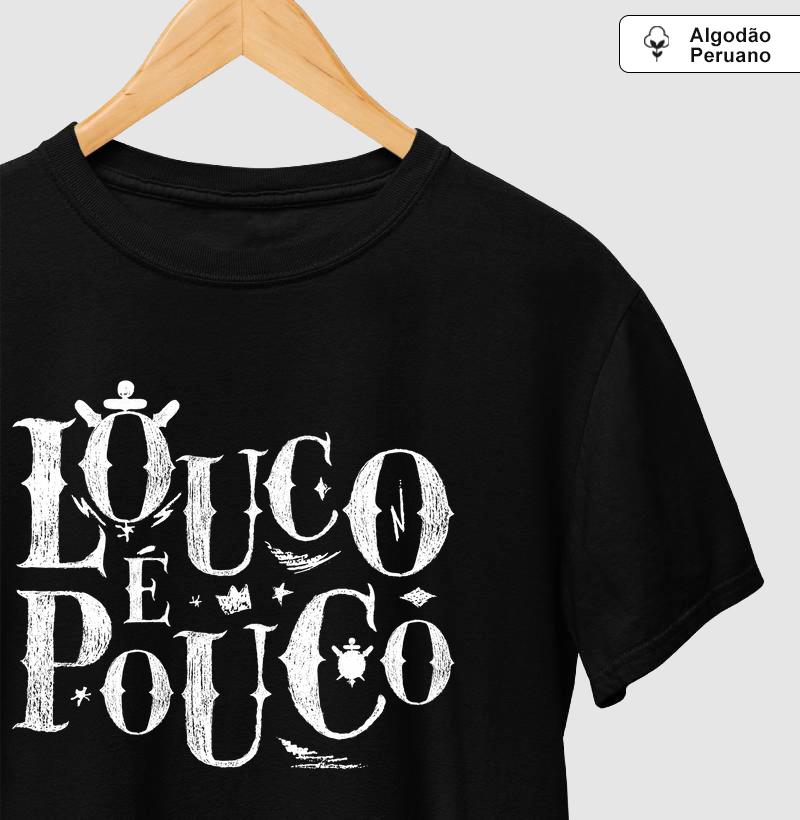 Camiseta Masculina Algodão Peruano - Louco é Pouco