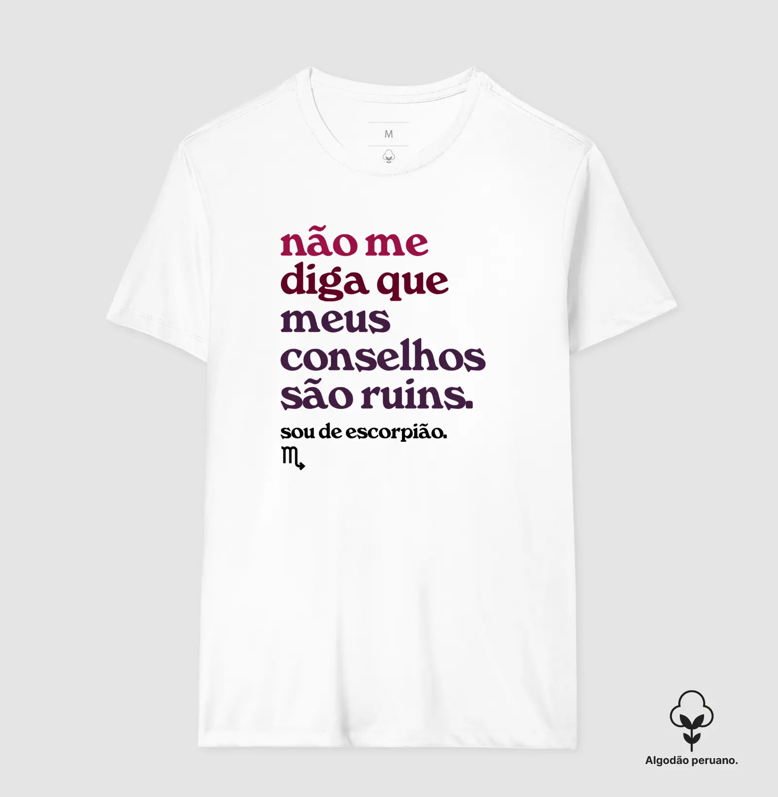 Não me diga que meus conselhos são ruins. Sou de escorpião.