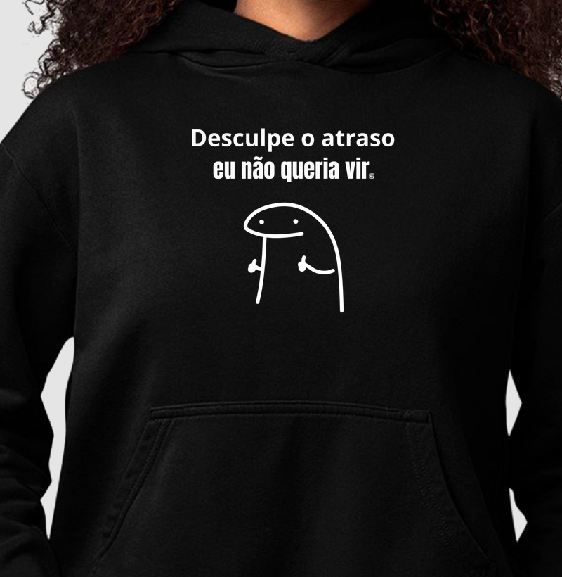 Hoodie Moletom Desculpe o atraso, eu não queria vir