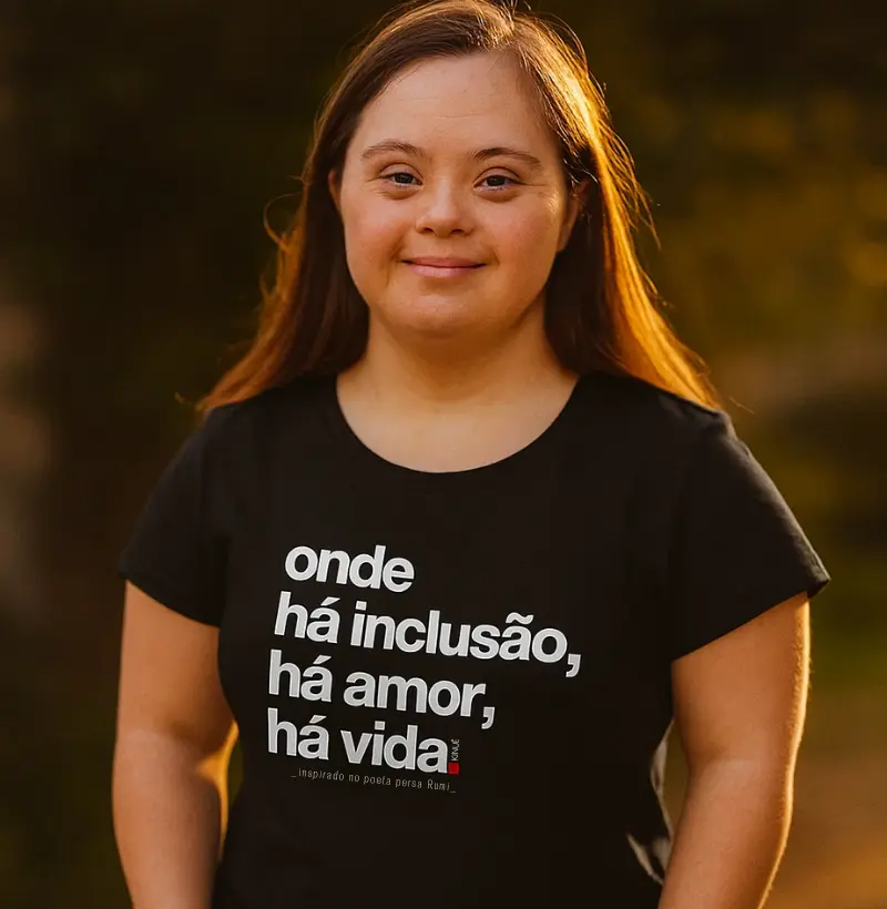Onde há inclusão, há amor, há vida.