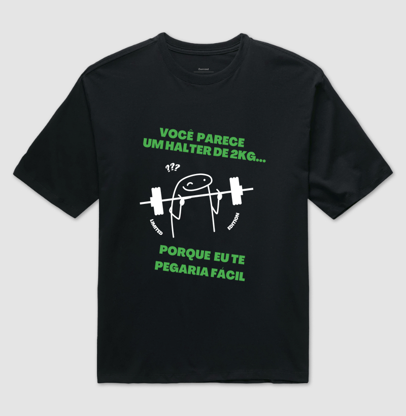 Você parece um halter de 2kg... porque eu te pegaria fácil