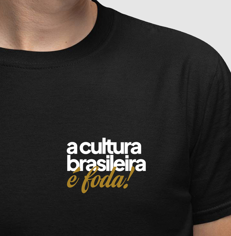 A Cultura Brasileira é foda! - Camiseta