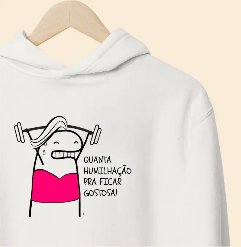 Hoodie Moletom Quanta humilhação pra ficar gostosa