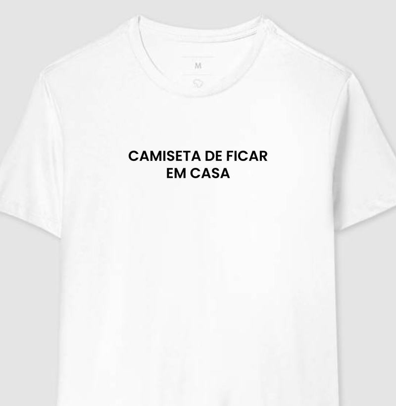 Camiseta de Ficar em Casa