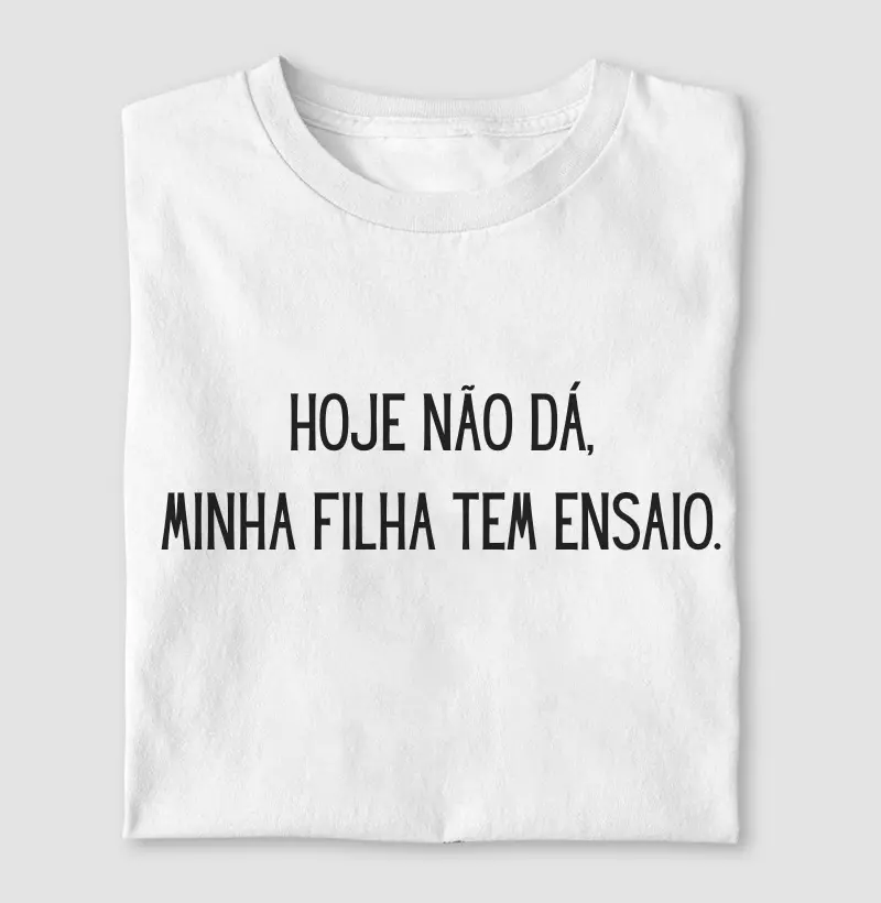 Hoje Não Dá, Minha Filha Tem Ensaio.