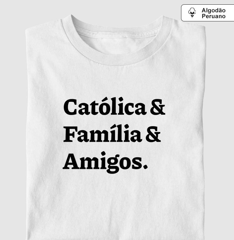 Católica & Família & Amigos - Algodão Peruano