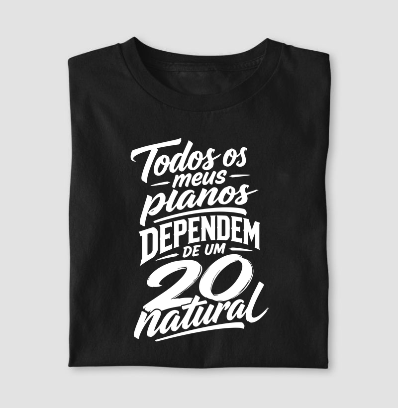 TODOS OS MEUS PLANOS DEPENDEM DE UM 20 NATURAL TEXTO