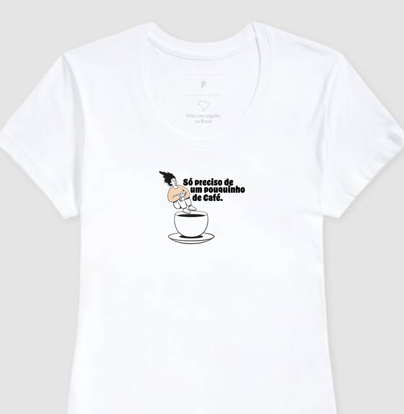 Camiseta - Só Preciso de Um Pouquinho de Café ☕