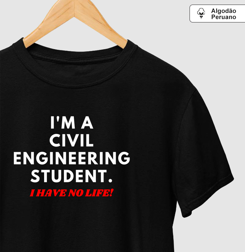 I'm a Civil Engineering student. I have no life!