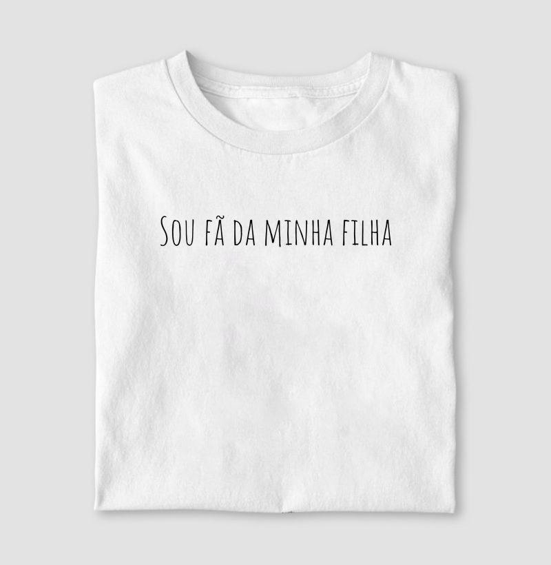 Camiseta Sou fã da minha filha - Papais e Mamães