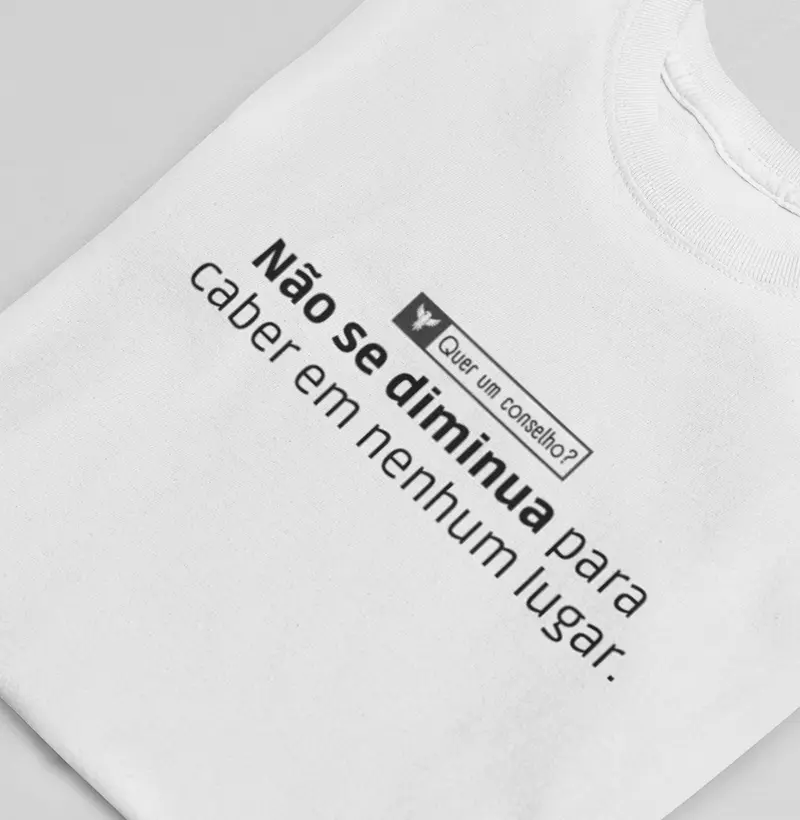 Não se diminua para caber em nenhum lugar.