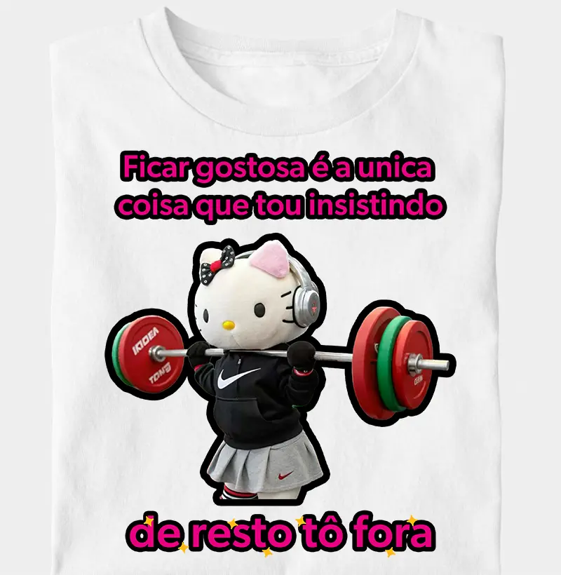 Ficar gostosa é a unica coisa que estou insistindo, de resto tô fora
