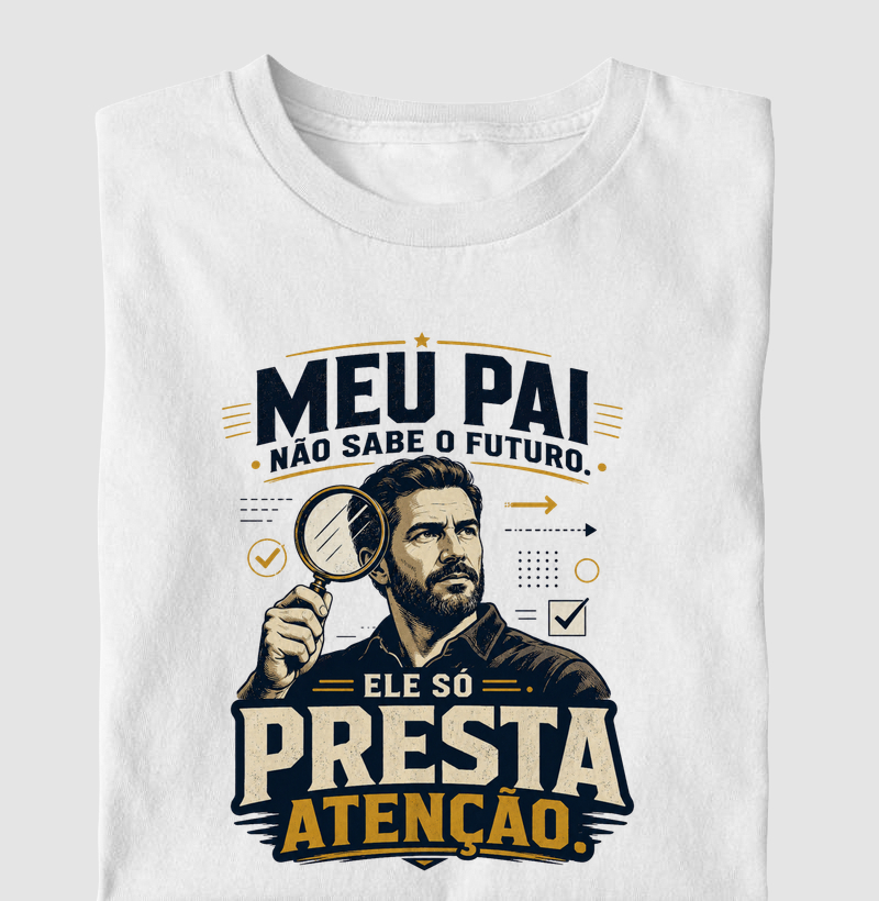 Meu Pai Não Sabe o Futuro. Ele Só Presta Atenção.