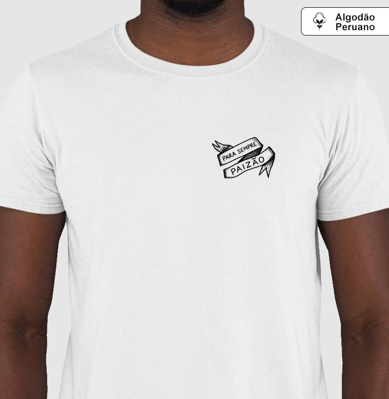 Camiseta Para sempre Paizão - Algodão Peruano