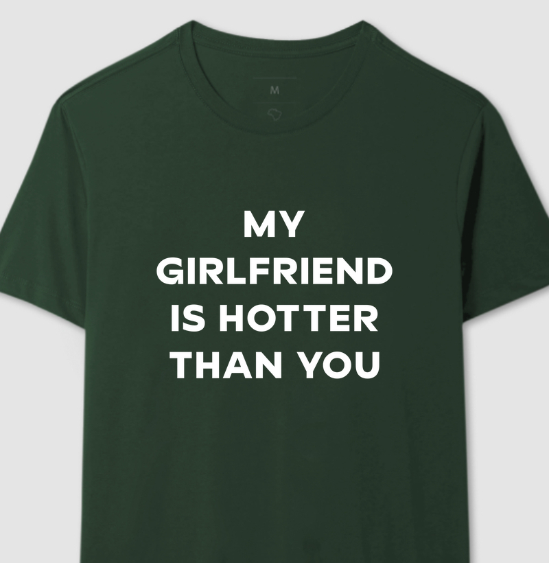 MY GIRLFRIEND IS HOTTER THAN YOU