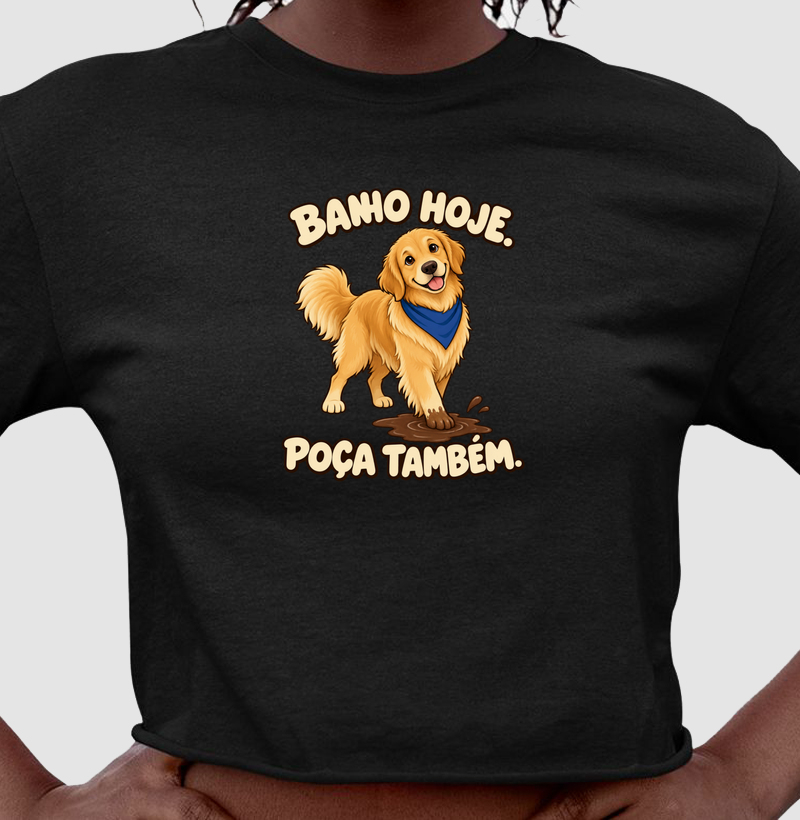 Banho hoje. Poça também.