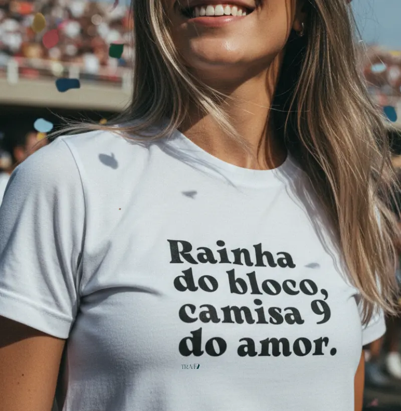 Rainha do bloco, camisa 9 do amor.