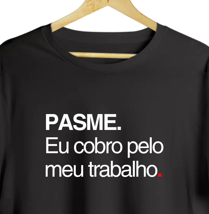 PASME. Eu cobro pelo meu trabalho.