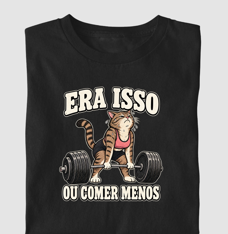 era isso ou comer menos