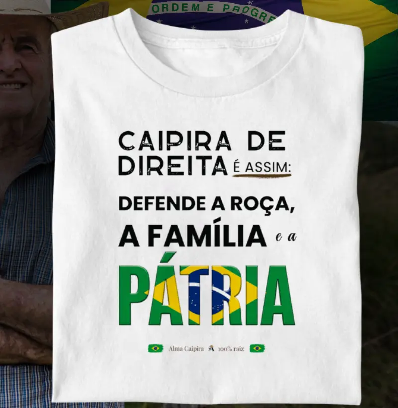 Caipira de direita é assim; Defende a roça, a família e a Pátria - Camiseta
