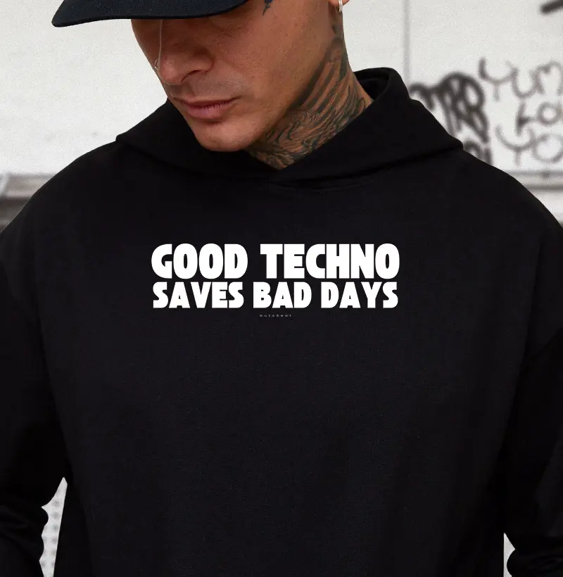 GOOD TECHNO SAVES BAD DAYS