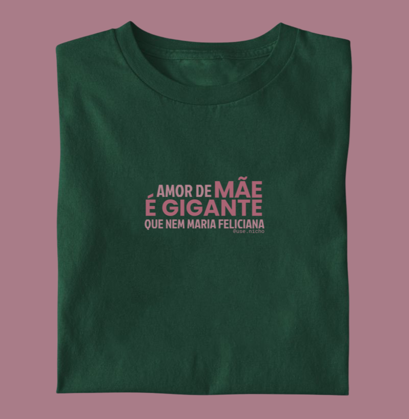 Amor de mãe é gigante que nem Maria Feliciana