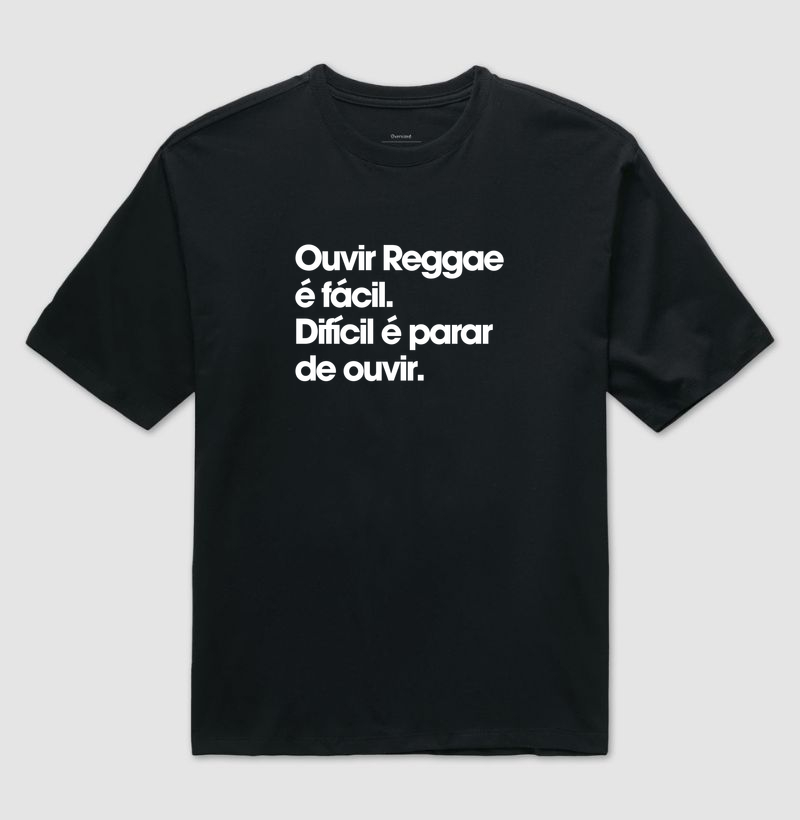 Ouvir Reggae é fácil - Camiseta Oversized
