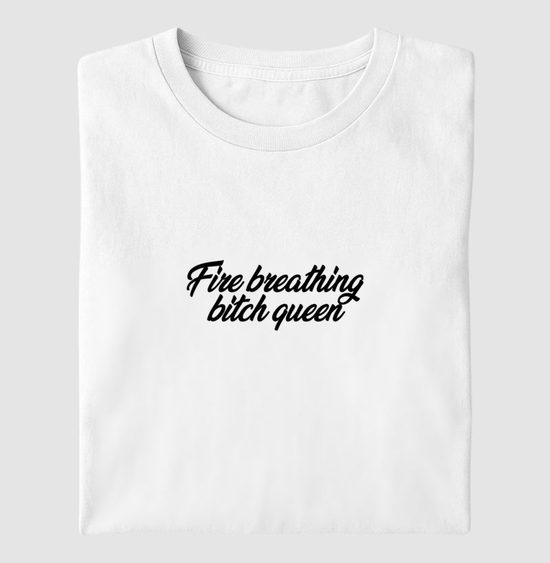 Fire breathing Bitch Queen