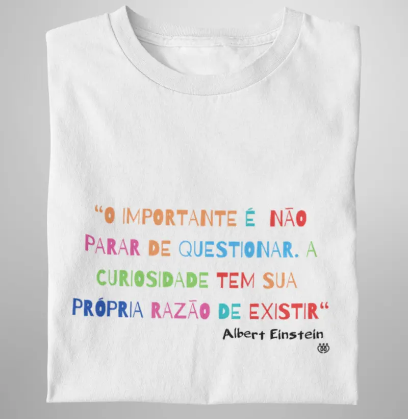 A curiosidade tem sua própria razão de existir - A. Einstein