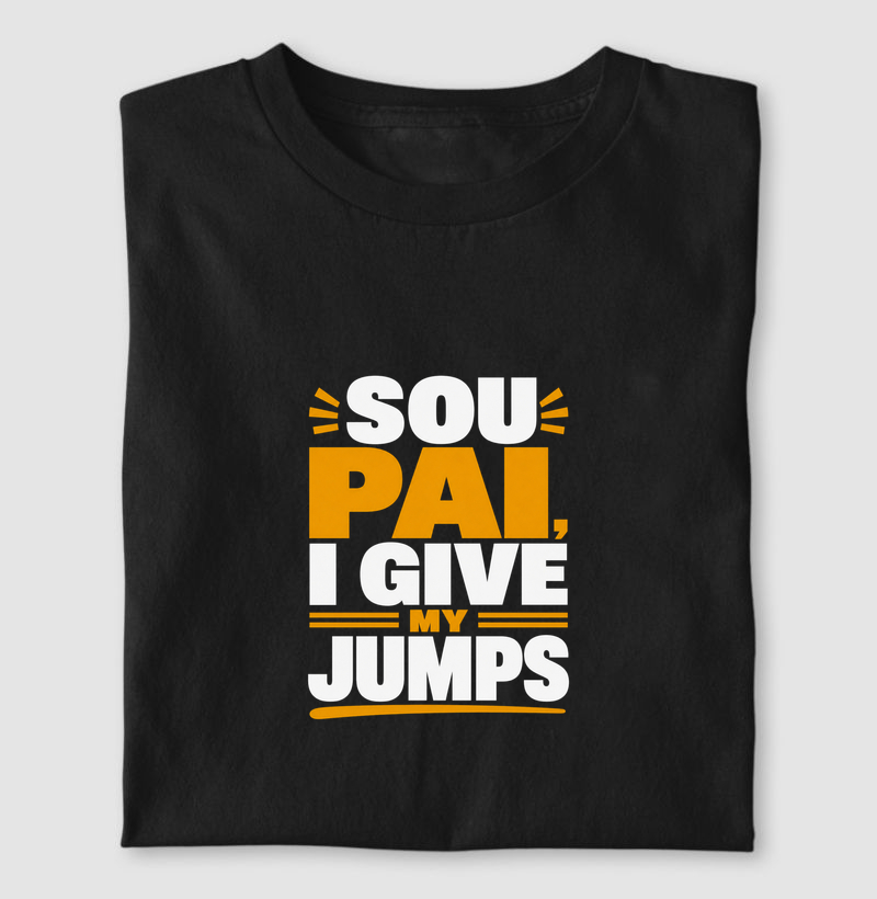 Camiseta Sou Pai, I Give My Jumps
