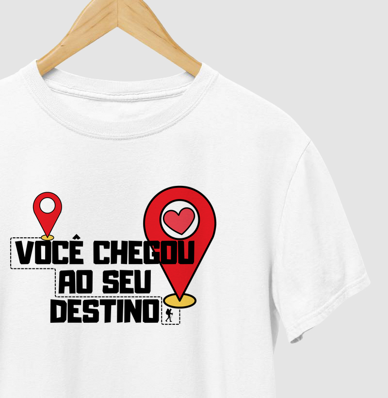 Camiseta - Você Chegou ao Seu Destino