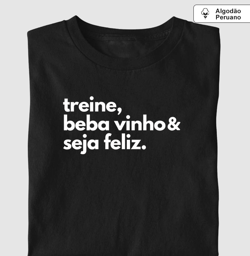 Treine, beba vinho & seja feliz - Camiseta Algodão Peruano