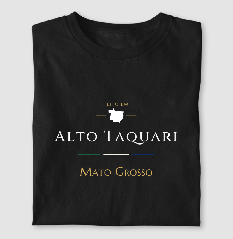 Feito em Alto Taquari MT - Camiseta
