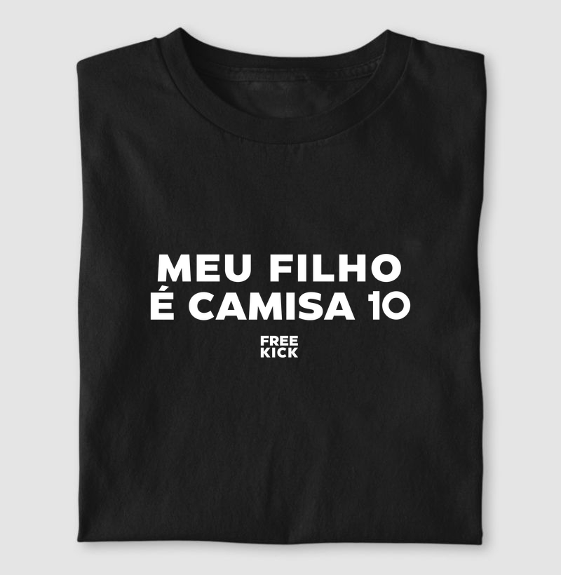 CAMISETA FREE KICK MEU FILHO É CAMISA 10