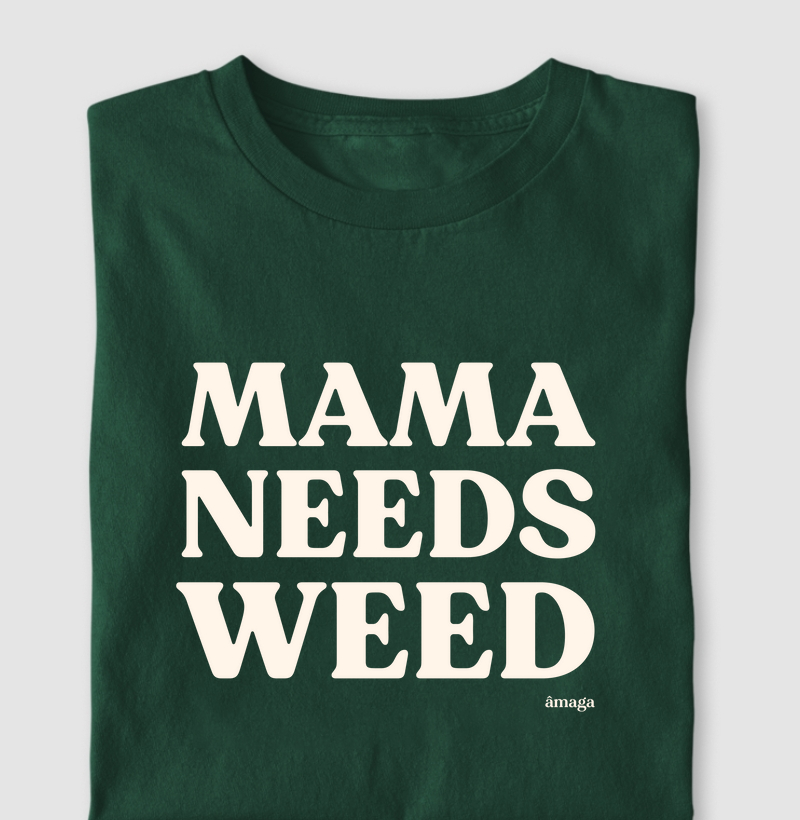 Mama needs weed