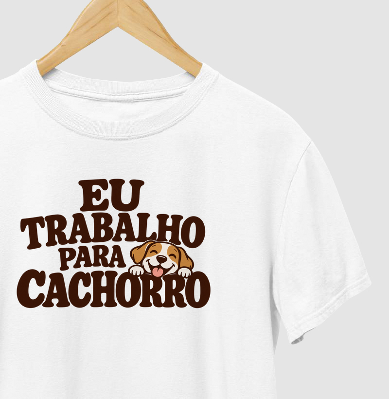 Eu Trabalho Para Cachorro - Camiseta