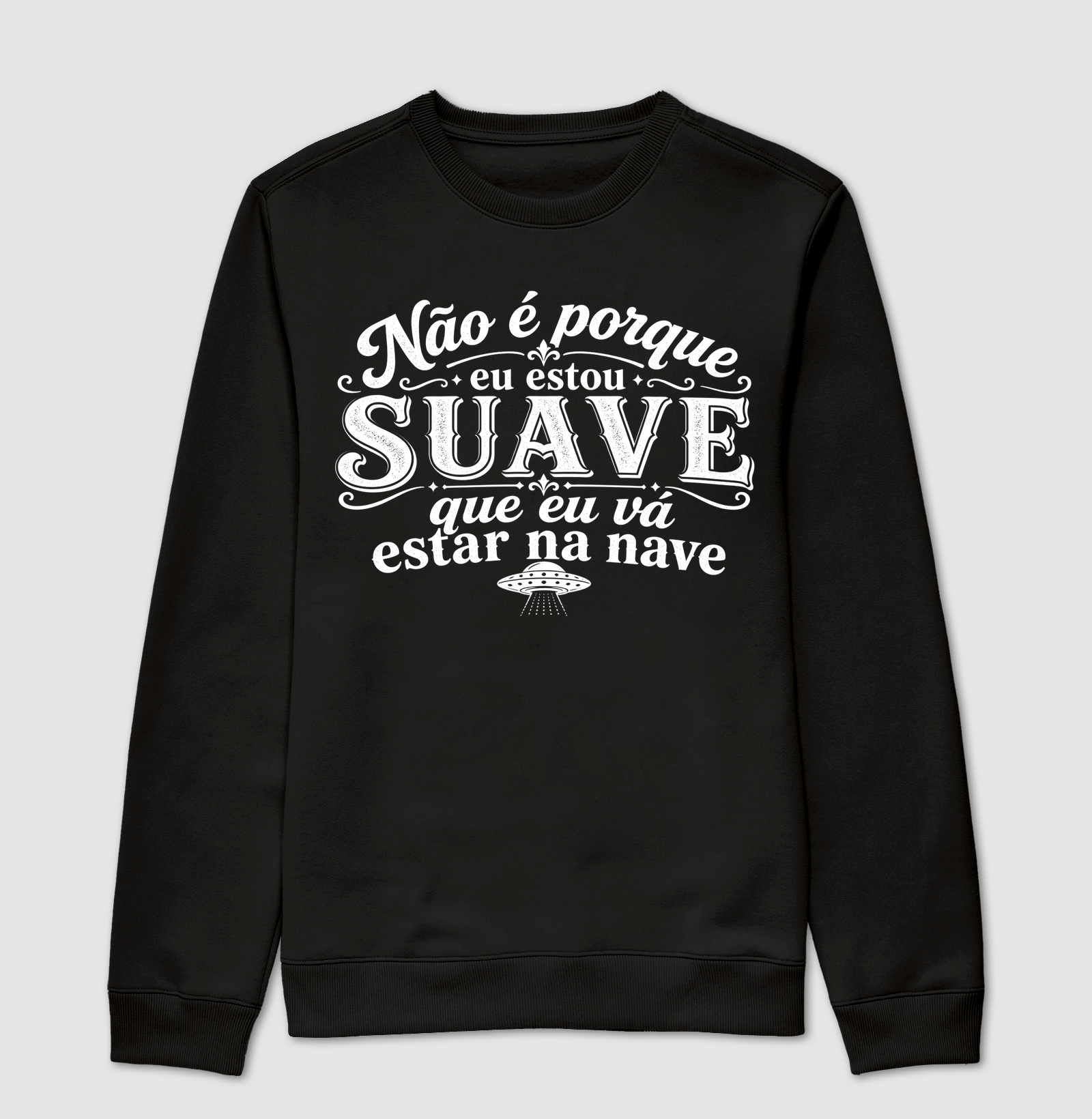 Estou Suave, Não Estou na Nave - Suéter Moletom