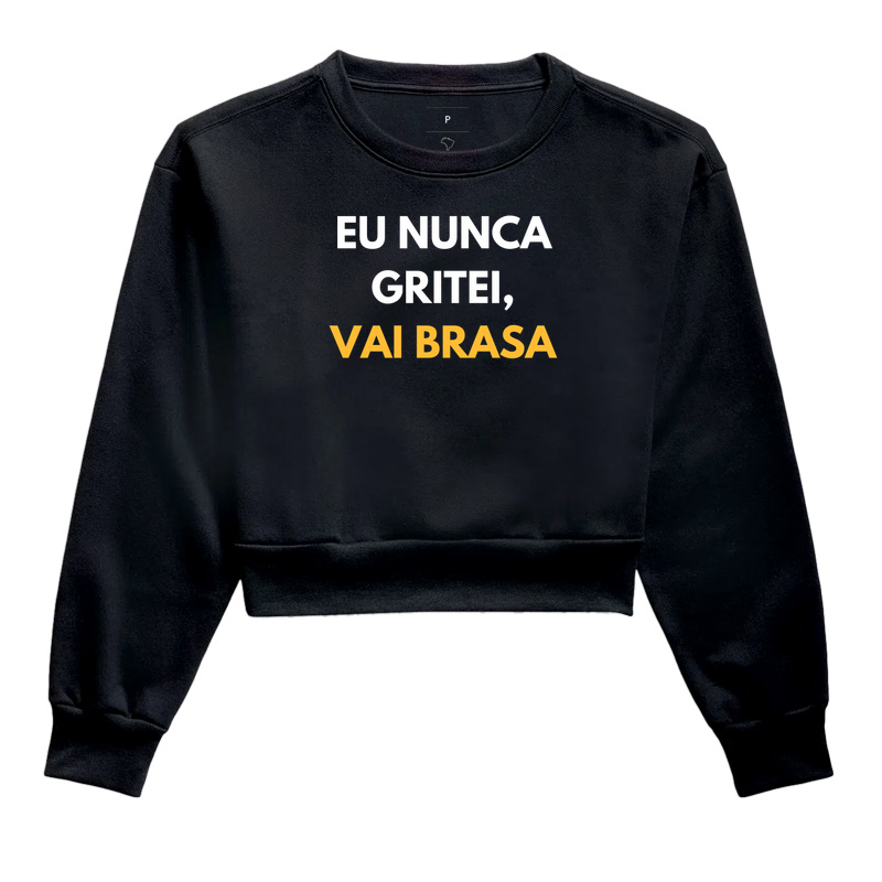 Eu nunca gritei, vai Brasa.