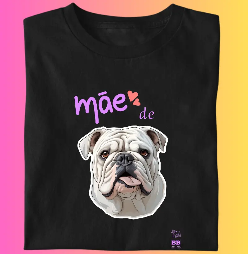 Camiseta Bulldog Ingles "Mãe de Bulldog - Branco"