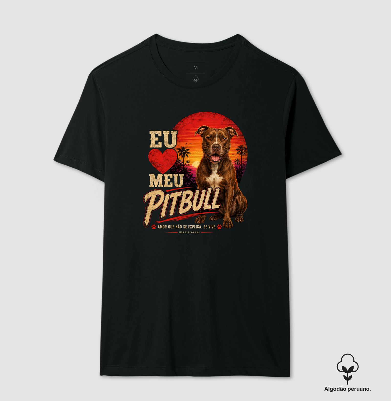 EU AMO MEU PITBULL. AMOR QUE NÃO SE EXPLICA, SE VIVE. - Camiseta Algodão Peruano