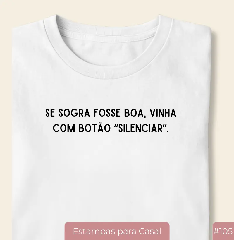 Camiseta #104 “Se Sogra Fosse Boa, Vinha com Botão ‘Silenciar’”