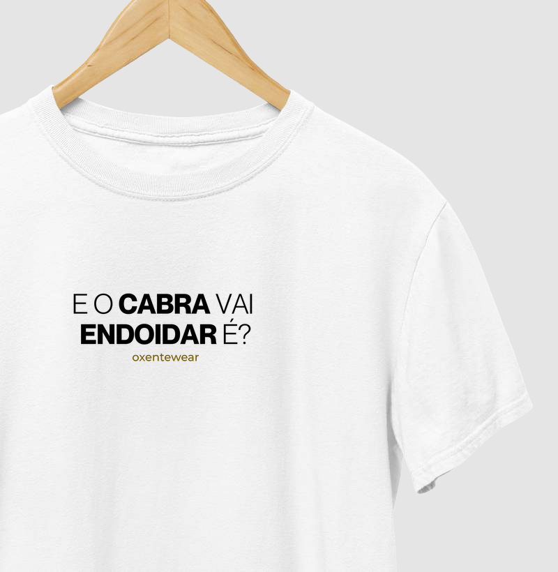 Camiseta "E o cabra vai endoidar é?" | OxenteWear