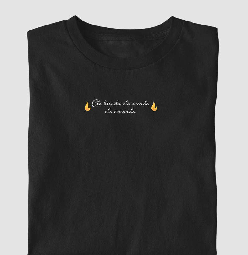 Camiseta Ela Brinda, Ela Acende, Ela Comanda
