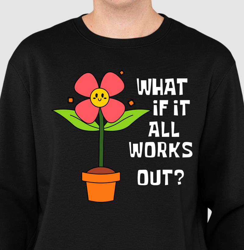 what if it all works out?