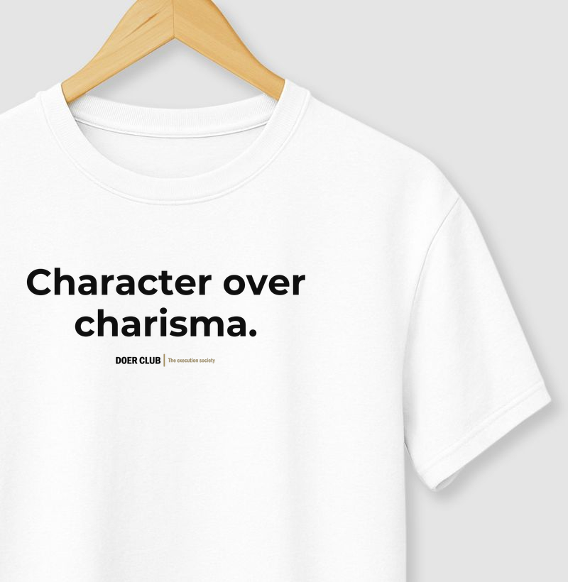 Character over charisma.