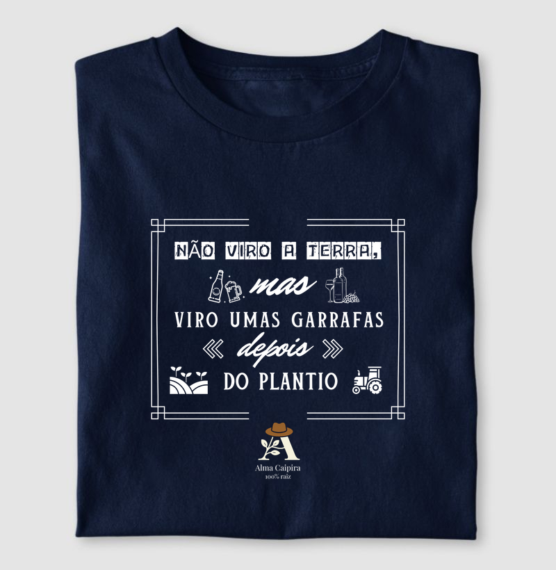 Não viro a terra, mas viro umas garrafas depois do plantio