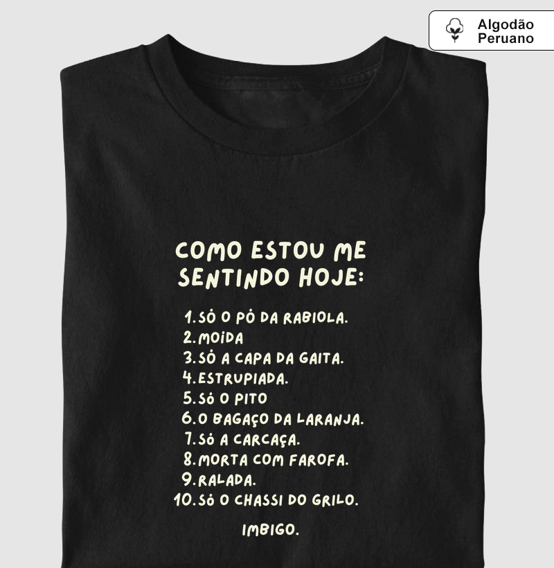 Como estou me sentindo hoje? - Camiseta Algodão Peruano