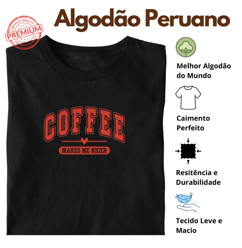 Camiseta Coffee Makes me Nicer Fonte Vermelha Algodão Peruano