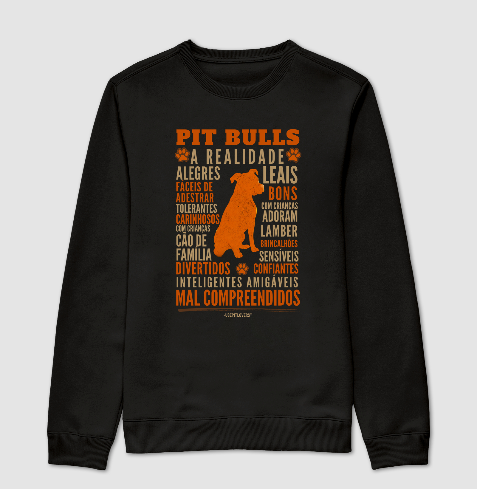 PIT BULLS - A REALIDADE - ALEGRES FÁCEIS DE ADESTRAR TOLERANTES LEAIS CARINHOSOS BONS COM CRIANÇAS CÃO DE FAMÍLIA ADORAM LAMBER DIVERTIDOS INTELIGENTES BRINCALHÕES SENSÍVEIS CONFIANTES AMIGÁVEIS MAL COMPREENDIDOS - Suéter Moletom